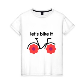 Женская футболка хлопок с принтом Цветочный велик в Новосибирске, 100% хлопок | прямой крой, круглый вырез горловины, длина до линии бедер, слегка спущенное плечо | bike | lets bike it | ride | байк | велик | велогонщик | велопробег | велосипед | велосипедист | велоспорт | кататься | прокатись | цветок | цветы