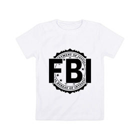 Детская футболка хлопок с принтом FBI LOGO в Новосибирске, 100% хлопок | круглый вырез горловины, полуприлегающий силуэт, длина до линии бедер | fbi | federal bureau of investigation | америка | спецслужбы | сша | фбр | федеральное бюро расследований