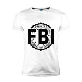 Мужская футболка премиум с принтом FBI LOGO в Новосибирске, 92% хлопок, 8% лайкра | приталенный силуэт, круглый вырез ворота, длина до линии бедра, короткий рукав | fbi | federal bureau of investigation | америка | спецслужбы | сша | фбр | федеральное бюро расследований