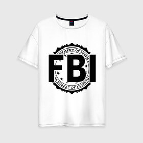 Женская футболка хлопок Oversize с принтом FBI LOGO в Новосибирске, 100% хлопок | свободный крой, круглый ворот, спущенный рукав, длина до линии бедер
 | fbi | federal bureau of investigation | америка | спецслужбы | сша | фбр | федеральное бюро расследований