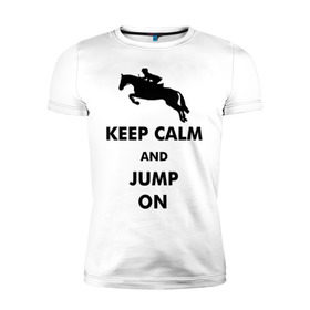 Мужская футболка премиум с принтом Keep Calm - конный спорт - лошади в Новосибирске, 92% хлопок, 8% лайкра | приталенный силуэт, круглый вырез ворота, длина до линии бедра, короткий рукав | Тематика изображения на принте: keep calm | конный | лошади