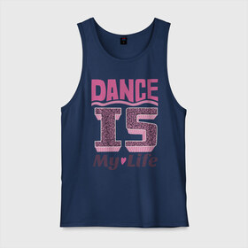 Мужская майка хлопок с принтом Dance is my life в Новосибирске, 100% хлопок |  | dance is my life | its my life | t shirts with inscriptions | танцы   это моя жизнь | фразы о жизни | это моя жизнь