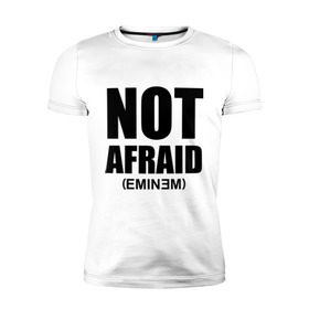 Мужская футболка премиум с принтом Not Afraid в Новосибирске, 92% хлопок, 8% лайкра | приталенный силуэт, круглый вырез ворота, длина до линии бедра, короткий рукав | Тематика изображения на принте: хип хоп