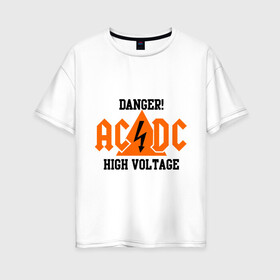 Женская футболка хлопок Oversize с принтом ADCD high voltage в Новосибирске, 100% хлопок | свободный крой, круглый ворот, спущенный рукав, длина до линии бедер
 | acdc | rock | блюз рок | рок | рок группа | рок н ролл | хард рок | эйсидиси