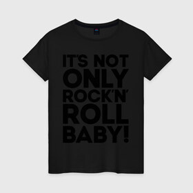 Женская футболка хлопок с принтом It`s not only rock`n` roll в Новосибирске, 100% хлопок | прямой крой, круглый вырез горловины, длина до линии бедер, слегка спущенное плечо | 