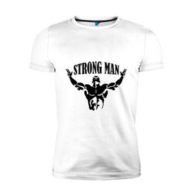 Мужская футболка премиум с принтом Strongman в Новосибирске, 92% хлопок, 8% лайкра | приталенный силуэт, круглый вырез ворота, длина до линии бедра, короткий рукав | атлет | рельеф | сила | спорт