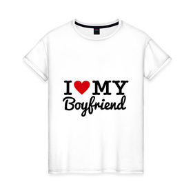 Женская футболка хлопок с принтом I love my boyfriend в Новосибирске, 100% хлопок | прямой крой, круглый вырез горловины, длина до линии бедер, слегка спущенное плечо | 