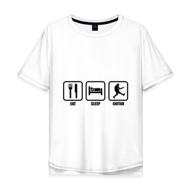 Мужская футболка хлопок Oversize с принтом Eat Sleep Guitar (Еда, Сон, Гитара) в Новосибирске, 100% хлопок | свободный крой, круглый ворот, “спинка” длиннее передней части | гитара