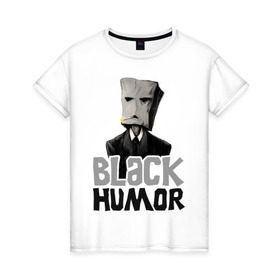 Женская футболка хлопок с принтом Black Humor в Новосибирске, 100% хлопок | прямой крой, круглый вырез горловины, длина до линии бедер, слегка спущенное плечо | black humor | чёрный юмор | юмор с примесью цинизма