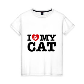 Женская футболка хлопок с принтом I love my cat в Новосибирске, 100% хлопок | прямой крой, круглый вырез горловины, длина до линии бедер, слегка спущенное плечо | 