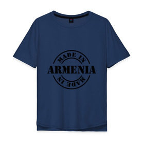 Мужская футболка хлопок Oversize с принтом Made in Armenia (сделано в Армении) в Новосибирске, 100% хлопок | свободный крой, круглый ворот, “спинка” длиннее передней части | made in armenia | армения | сделано в армении | туристические