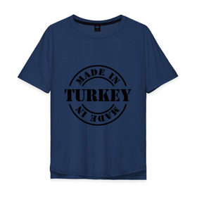Мужская футболка хлопок Oversize с принтом Made in Turkey (сделано в Турции) в Новосибирске, 100% хлопок | свободный крой, круглый ворот, “спинка” длиннее передней части | Тематика изображения на принте: made in turkey | сделано в турции | туристические | турция