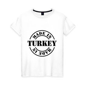 Женская футболка хлопок с принтом Made in Turkey (сделано в Турции) в Новосибирске, 100% хлопок | прямой крой, круглый вырез горловины, длина до линии бедер, слегка спущенное плечо | made in turkey | сделано в турции | туристические | турция
