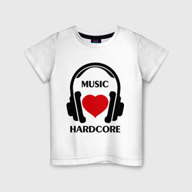Детская футболка хлопок с принтом Любимая музыка - Hardcore в Новосибирске, 100% хлопок | круглый вырез горловины, полуприлегающий силуэт, длина до линии бедер | dj | hardcore | rnb | клубные | любимая | любимая музыка   hardcore | музыка