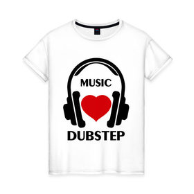 Женская футболка хлопок с принтом Любимая музыка - Dubstep в Новосибирске, 100% хлопок | прямой крой, круглый вырез горловины, длина до линии бедер, слегка спущенное плечо | dj | dubstep | rnb | клубные | любимая | любимая музыка   dubstep | музыка