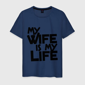 Мужская футболка хлопок с принтом My wife is my life (моя жена - моя жизнь) в Новосибирске, 100% хлопок | прямой крой, круглый вырез горловины, длина до линии бедер, слегка спущенное плечо. | my wife is my life | любовь | молодожены | моя жена   моя жизнь