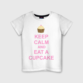 Детская футболка хлопок с принтом keep calm and eat a cupcake в Новосибирске, 100% хлопок | круглый вырез горловины, полуприлегающий силуэт, длина до линии бедер | keep calm and eat a cupcake | антибренд | кекс | сохранять спокойствие и съесть кекс