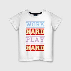 Детская футболка хлопок с принтом Work Hard, Play Hard в Новосибирске, 100% хлопок | круглый вырез горловины, полуприлегающий силуэт, длина до линии бедер | play hard | work hard | музыка | поп музыка и rb | трудолюбивый