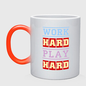 Кружка хамелеон с принтом Work Hard, Play Hard в Новосибирске, керамика | меняет цвет при нагревании, емкость 330 мл | play hard | work hard | музыка | поп музыка и rb | трудолюбивый