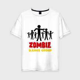 Женская футболка хлопок Oversize с принтом Zombie dance group в Новосибирске, 100% хлопок | свободный крой, круглый ворот, спущенный рукав, длина до линии бедер
 | dj | rnb | zombie dance group | зомби танцевальная группа | клубные | мертвецы | танцы