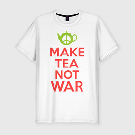 Мужская футболка премиум с принтом Make tea not war в Новосибирске, 92% хлопок, 8% лайкра | приталенный силуэт, круглый вырез ворота, длина до линии бедра, короткий рукав | Тематика изображения на принте: keep calm | make tea not war | прикольные надписи | чай