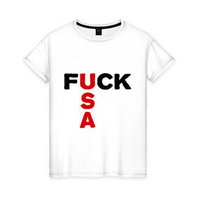 Женская футболка хлопок с принтом Fuck USA 1 в Новосибирске, 100% хлопок | прямой крой, круглый вырез горловины, длина до линии бедер, слегка спущенное плечо | usa 1
