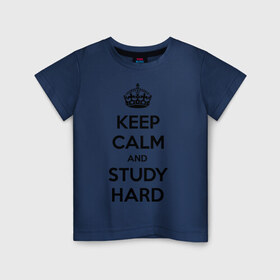 Детская футболка хлопок с принтом Keep calm and study hard в Новосибирске, 100% хлопок | круглый вырез горловины, полуприлегающий силуэт, длина до линии бедер | keep calm and study hard | студенческие | учиться | школа