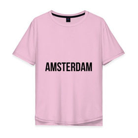 Мужская футболка хлопок Oversize с принтом Amsterdam в Новосибирске, 100% хлопок | свободный крой, круглый ворот, “спинка” длиннее передней части | amsterdam | амстердам | голландия | туристические