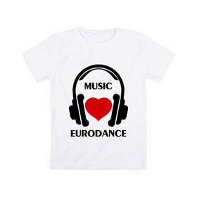 Детская футболка хлопок с принтом Любимая музыка - Eurodance в Новосибирске, 100% хлопок | круглый вырез горловины, полуприлегающий силуэт, длина до линии бедер | dj | eurodance | rnb | клубная музыка | клубные | любимая музыка | музыка | наушники | сердечко