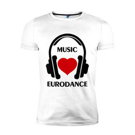 Мужская футболка премиум с принтом Любимая музыка - Eurodance в Новосибирске, 92% хлопок, 8% лайкра | приталенный силуэт, круглый вырез ворота, длина до линии бедра, короткий рукав | dj | eurodance | rnb | клубная музыка | клубные | любимая музыка | музыка | наушники | сердечко