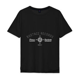 Мужская футболка хлопок Oversize с принтом Bustazz recrods в Новосибирске, 100% хлопок | свободный крой, круглый ворот, “спинка” длиннее передней части | bustazz records label | триагрутрика