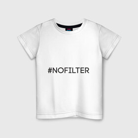 Детская футболка хлопок с принтом NoFilter в Новосибирске, 100% хлопок | круглый вырез горловины, полуприлегающий силуэт, длина до линии бедер | instagram | no filter | nofilter | selfie | swag | инстаграм | селфи