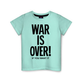 Детская футболка хлопок с принтом War is over if you want в Новосибирске, 100% хлопок | круглый вырез горловины, полуприлегающий силуэт, длина до линии бедер | over | swag | want | war | you | война | если | кончилась | окончена | свэг | хочешь