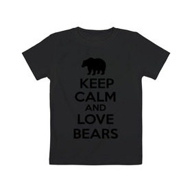 Детская футболка хлопок с принтом Keep calm and love bears в Новосибирске, 100% хлопок | круглый вырез горловины, полуприлегающий силуэт, длина до линии бедер | Тематика изображения на принте: bear | calm | keep | love | любовь | медведь | сохранять | спокойствие