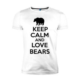 Мужская футболка премиум с принтом Keep calm and love bears в Новосибирске, 92% хлопок, 8% лайкра | приталенный силуэт, круглый вырез ворота, длина до линии бедра, короткий рукав | bear | calm | keep | love | любовь | медведь | сохранять | спокойствие