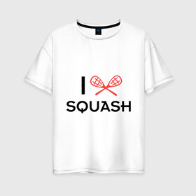 Женская футболка хлопок Oversize с принтом I LOVE SQUASH в Новосибирске, 100% хлопок | свободный крой, круглый ворот, спущенный рукав, длина до линии бедер
 | squash | ракетка | сквош