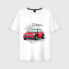 Женская футболка хлопок Oversize с принтом Mini Cooper в Новосибирске, 100% хлопок | свободный крой, круглый ворот, спущенный рукав, длина до линии бедер
 | mini cooper | автомобиль | машина | мини купер | миникупер