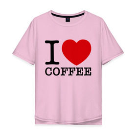 Мужская футболка хлопок Oversize с принтом I love coffee в Новосибирске, 100% хлопок | свободный крой, круглый ворот, “спинка” длиннее передней части | Тематика изображения на принте: coffee | heart | love | кофе | люблю | сердце