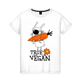 Женская футболка хлопок с принтом True vegan (истинный веган) в Новосибирске, 100% хлопок | прямой крой, круглый вырез горловины, длина до линии бедер, слегка спущенное плечо | carrot | flower | rabbit | true | vegan | веган | заяц | истинный | морковка | ролик | цветок | экология