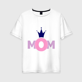 Женская футболка хлопок Oversize с принтом Mom в Новосибирске, 100% хлопок | свободный крой, круглый ворот, спущенный рукав, длина до линии бедер
 | mom | mother | дети | мама | мамочка | мать | родители