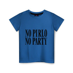 Детская футболка хлопок с принтом No Pirlo,no party в Новосибирске, 100% хлопок | круглый вырез горловины, полуприлегающий силуэт, длина до линии бедер | no party | no pirlo | мяч | спорт | футбол
