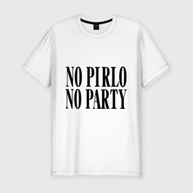 Мужская футболка премиум с принтом No Pirlo,no party в Новосибирске, 92% хлопок, 8% лайкра | приталенный силуэт, круглый вырез ворота, длина до линии бедра, короткий рукав | no party | no pirlo | мяч | спорт | футбол