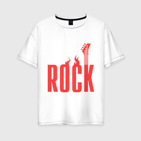 Женская футболка хлопок Oversize с принтом Rock (пылающая надпись) в Новосибирске, 100% хлопок | свободный крой, круглый ворот, спущенный рукав, длина до линии бедер
 | Тематика изображения на принте: гитара