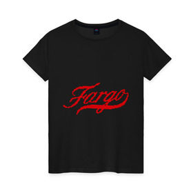 Женская футболка хлопок с принтом Fargo в Новосибирске, 100% хлопок | прямой крой, круглый вырез горловины, длина до линии бедер, слегка спущенное плечо | fargo