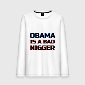 Мужской лонгслив хлопок с принтом Obama is a bad nigger в Новосибирске, 100% хлопок |  | обама