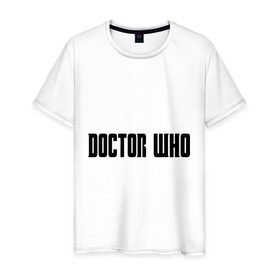 Мужская футболка хлопок с принтом Doctor в Новосибирске, 100% хлопок | прямой крой, круглый вырез горловины, длина до линии бедер, слегка спущенное плечо. | doctor who | доктор кто | надпись