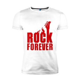 Мужская футболка премиум с принтом Rock Forever (Рок Навсегда) в Новосибирске, 92% хлопок, 8% лайкра | приталенный силуэт, круглый вырез ворота, длина до линии бедра, короткий рукав | гитара