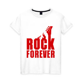 Женская футболка хлопок с принтом Rock Forever (Рок Навсегда) в Новосибирске, 100% хлопок | прямой крой, круглый вырез горловины, длина до линии бедер, слегка спущенное плечо | гитара