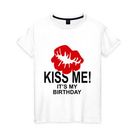 Женская футболка хлопок с принтом День рождения в Новосибирске, 100% хлопок | прямой крой, круглый вырез горловины, длина до линии бедер, слегка спущенное плечо | birthday | kiss | губы | день рождения | поцелуй