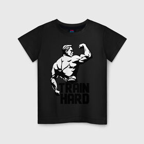 Детская футболка хлопок с принтом Train hard (тренируйся усердно) в Новосибирске, 100% хлопок | круглый вырез горловины, полуприлегающий силуэт, длина до линии бедер | Тематика изображения на принте: hard | train | спорт | тренируйся | усердно